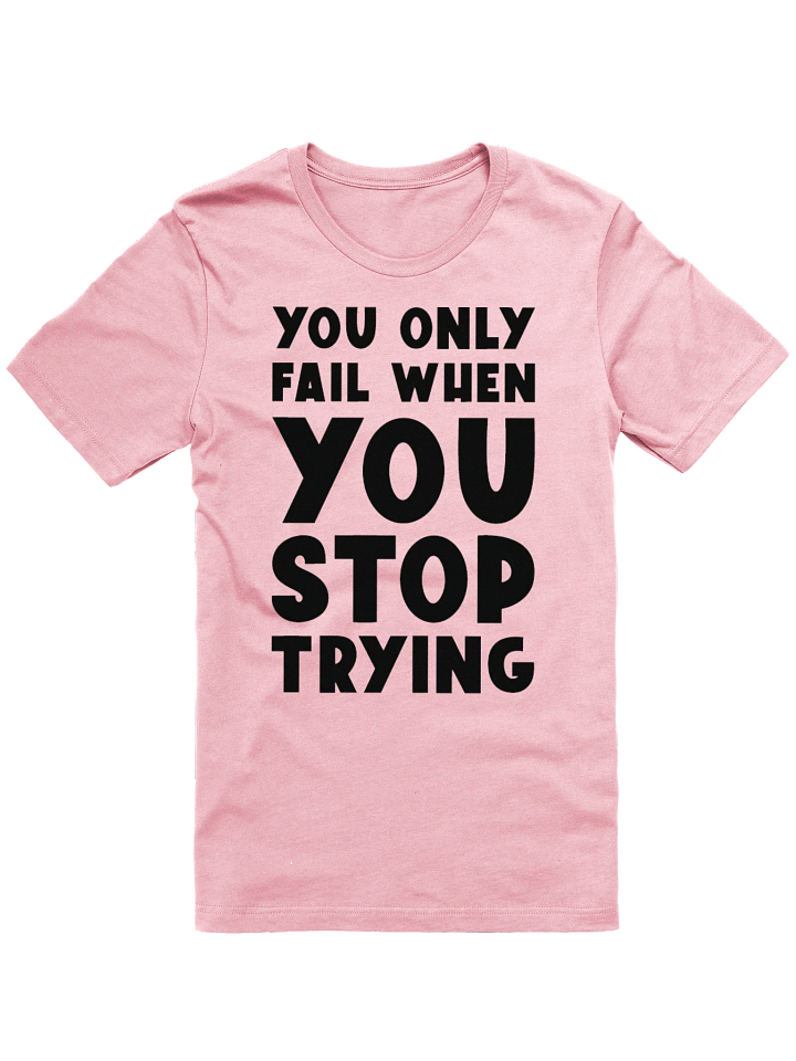 You Stop Trying T-Shirt product image (1)