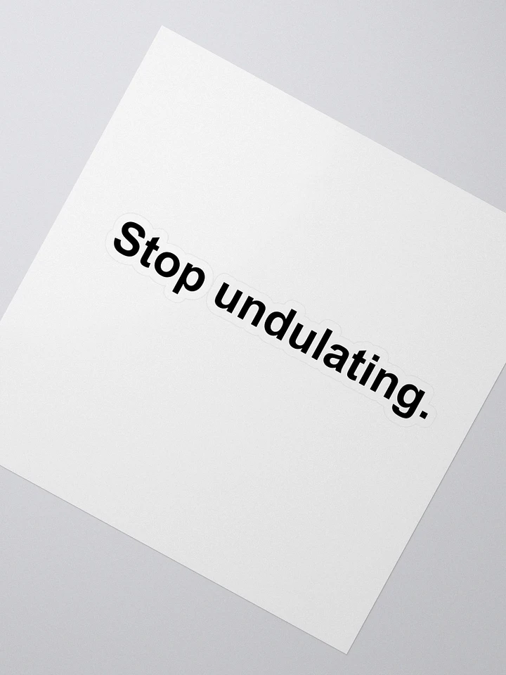 Stop Undulating Sticker product image (2)