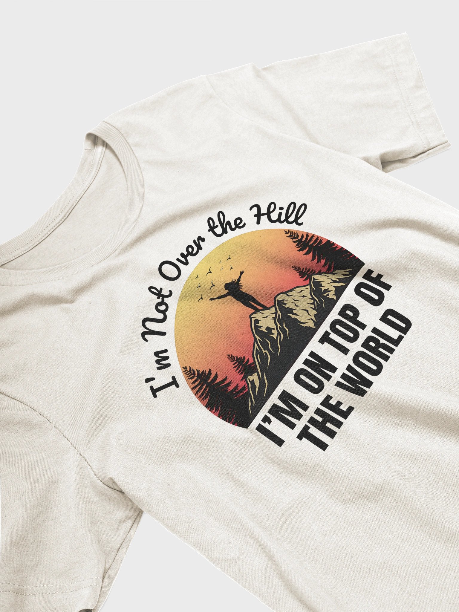 I'm Not Over the Hill. I'm on Top of the World - Light Tee product image (2)