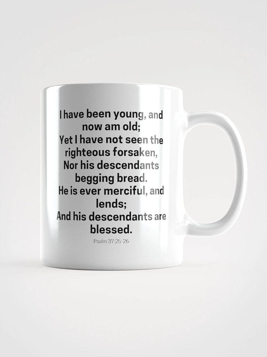 I Have Been Young And Now Am Old I Have Not Seen The Righteous Forsaken Psalm 37:25-26 White Glossy Mug 11/15/20oz product image (1)