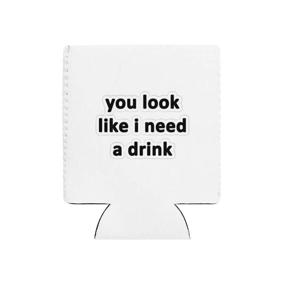 Quirky Quote Coozie: 'You Look Like I Need a Drink' product image (1)