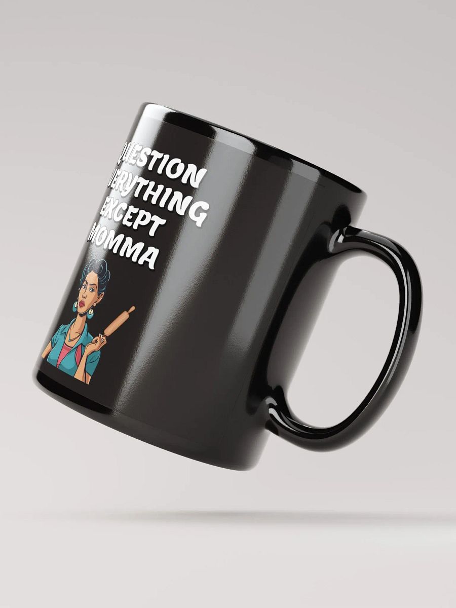 Question Everything Except Momma Funny Black Mug product image (3)