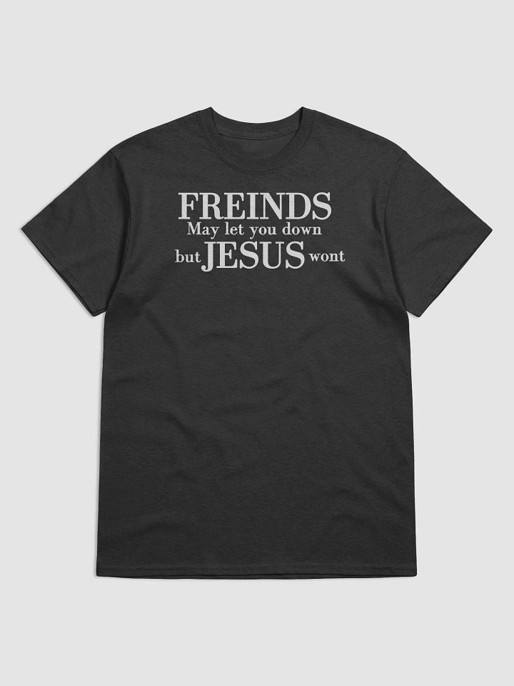 FRIENDS MAY LET YOU DOWN T-SHIRT product image (7)