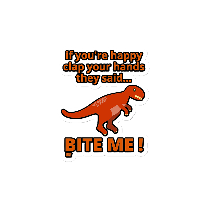 IF YOU'RE HAPPY CLAP YOUR HANDS THEY SAID... BITE ME! product image (2)