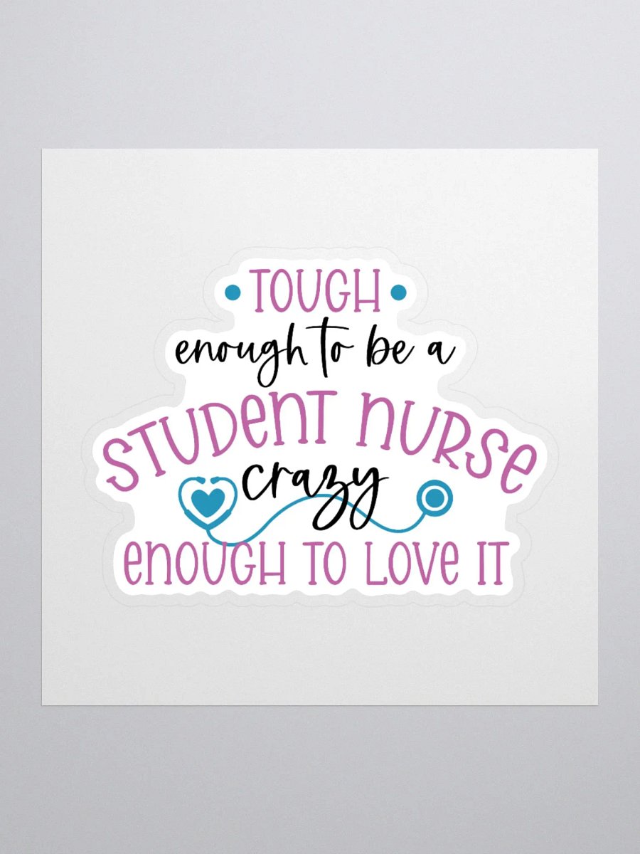 Tough Enough to Be a Student Nurse, Crazy Enough to Love It Sticker product image (3)