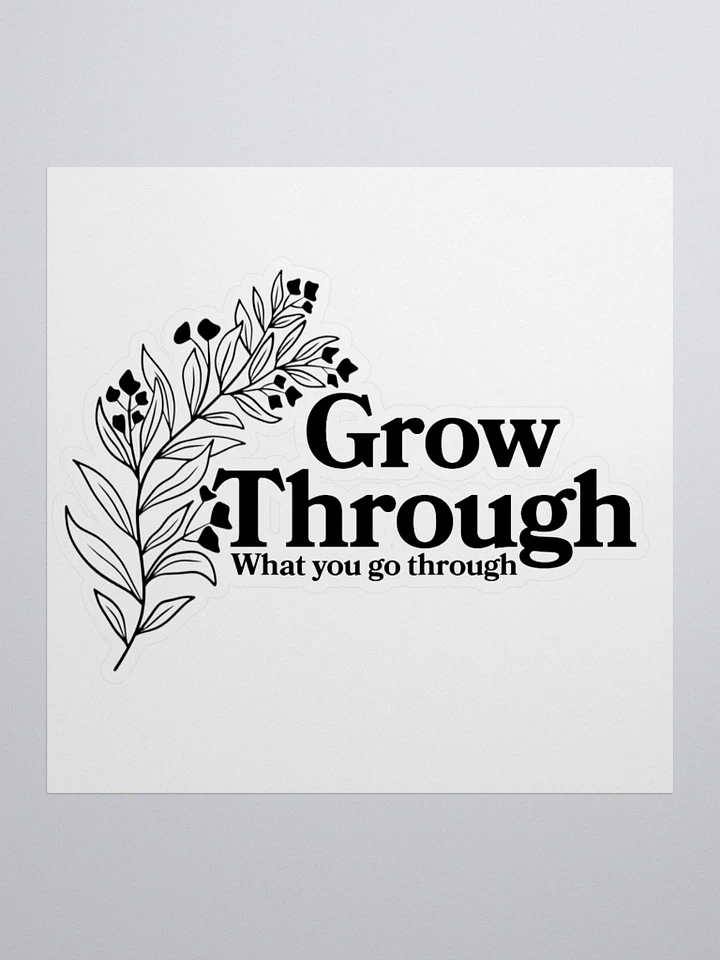 Grow Through What You Go Through Sticker product image (1)