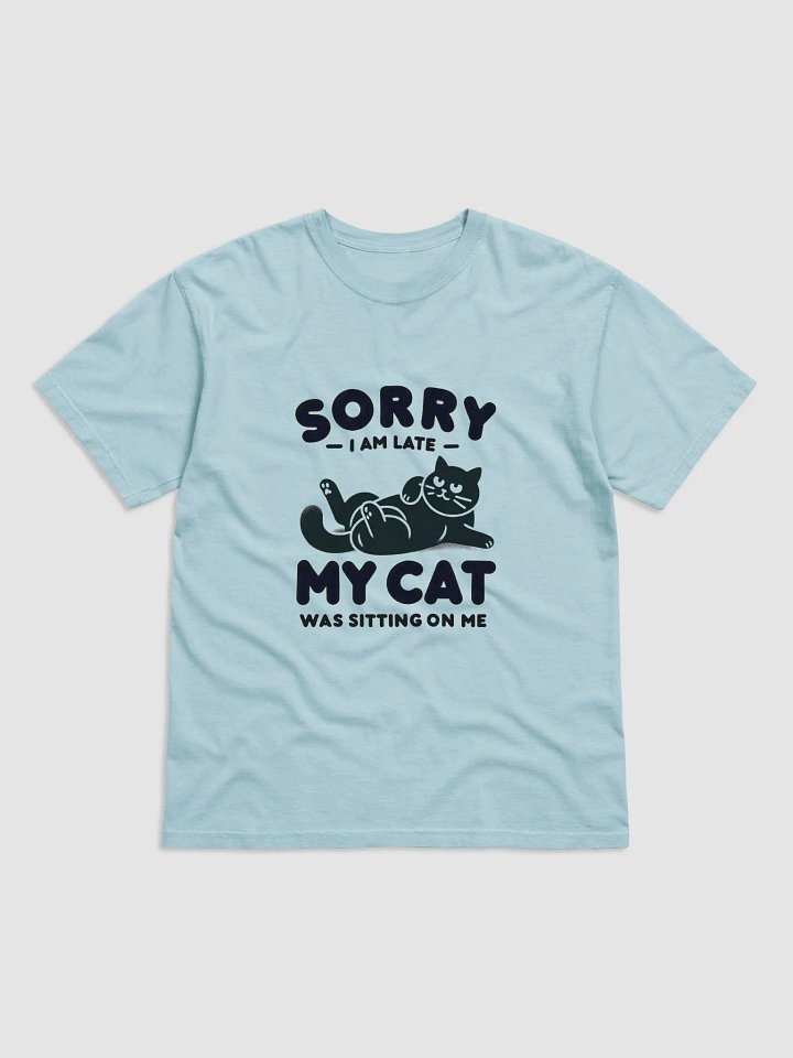 Sorry I'm Late, My Cat Was Sitting on Me T-shirt 2 product image (2)