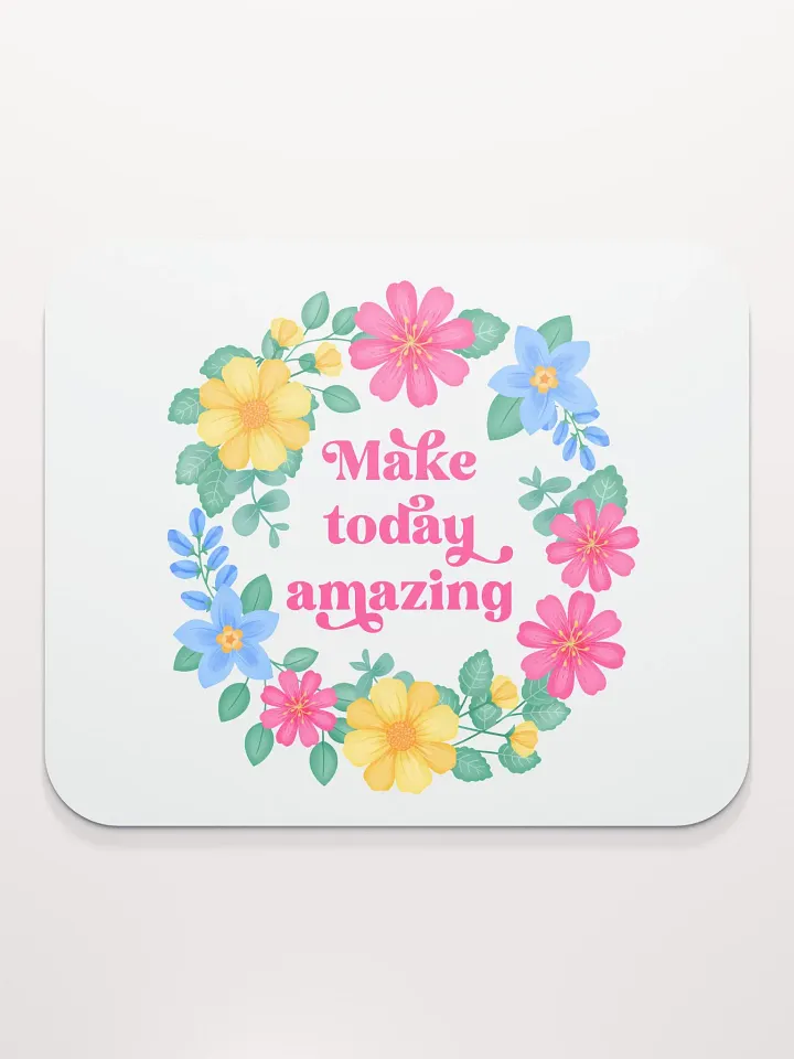 Make today amazing - Mouse Pad White product image (1)