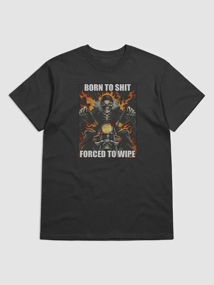 "Born To Shit Forced To Wipe Shit – Funny and Edgy T-Shirt for Casual Wear" product image (1)