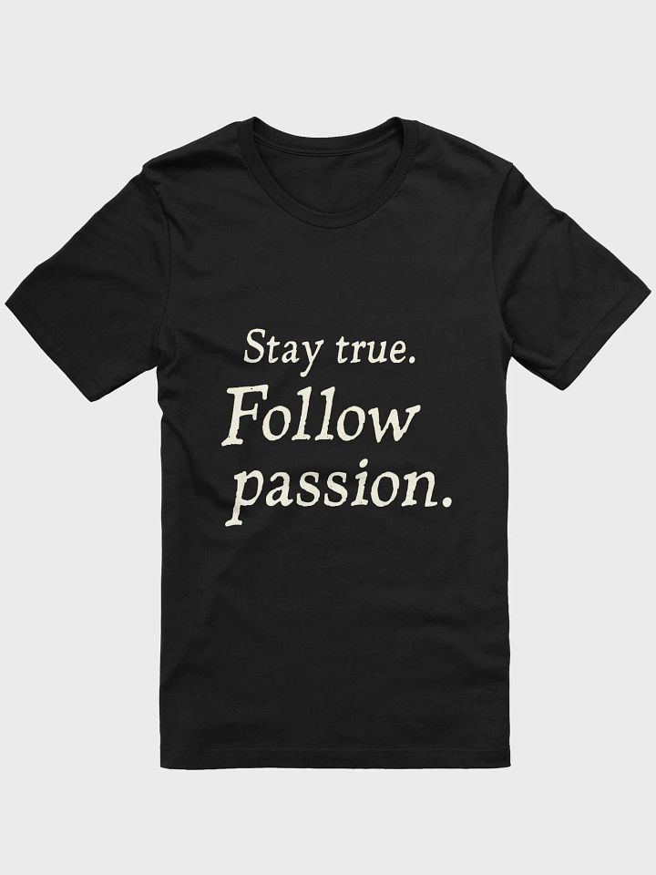 Stay True. Follow Passion. - The Ellen DeGeneres Inspired T-Shirt That Will Change Your Life product image (1)
