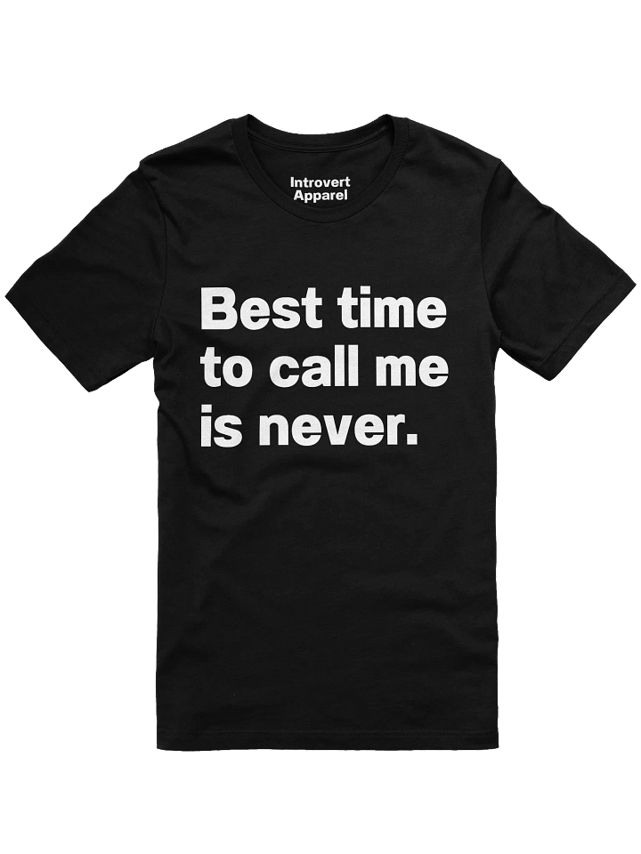 Best time to call me is never. Unisex T-Shirt product image (3)