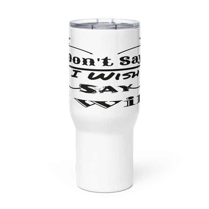 Don't Say I Wish Say I Will - White - Travel Mug with a Handle product image (2)