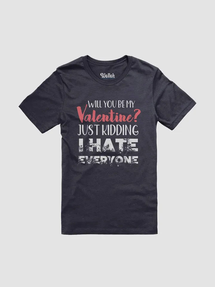 Will You Be My Valentine? - Funny Anti-Valentine's Day for singles T-Shirt product image (1)