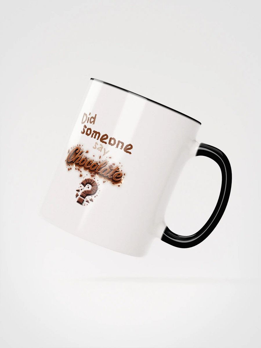 Did someone say Chocolate? Ceramic Mug with Color Inside product image (15)