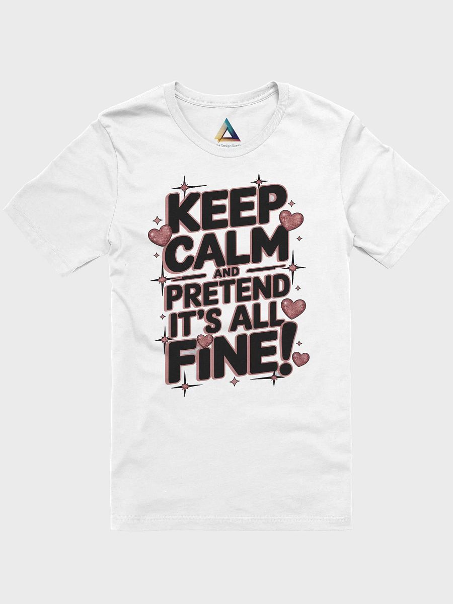 Keep Calm and pretend it's all fine! T-Shirt product image (1)