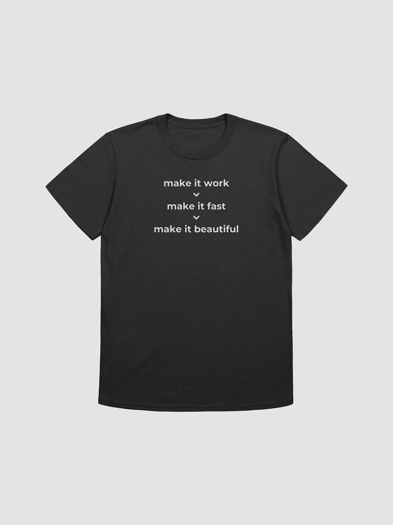 make it work > make it fast > make it beautiful t-shirt | 100% cotton fabric