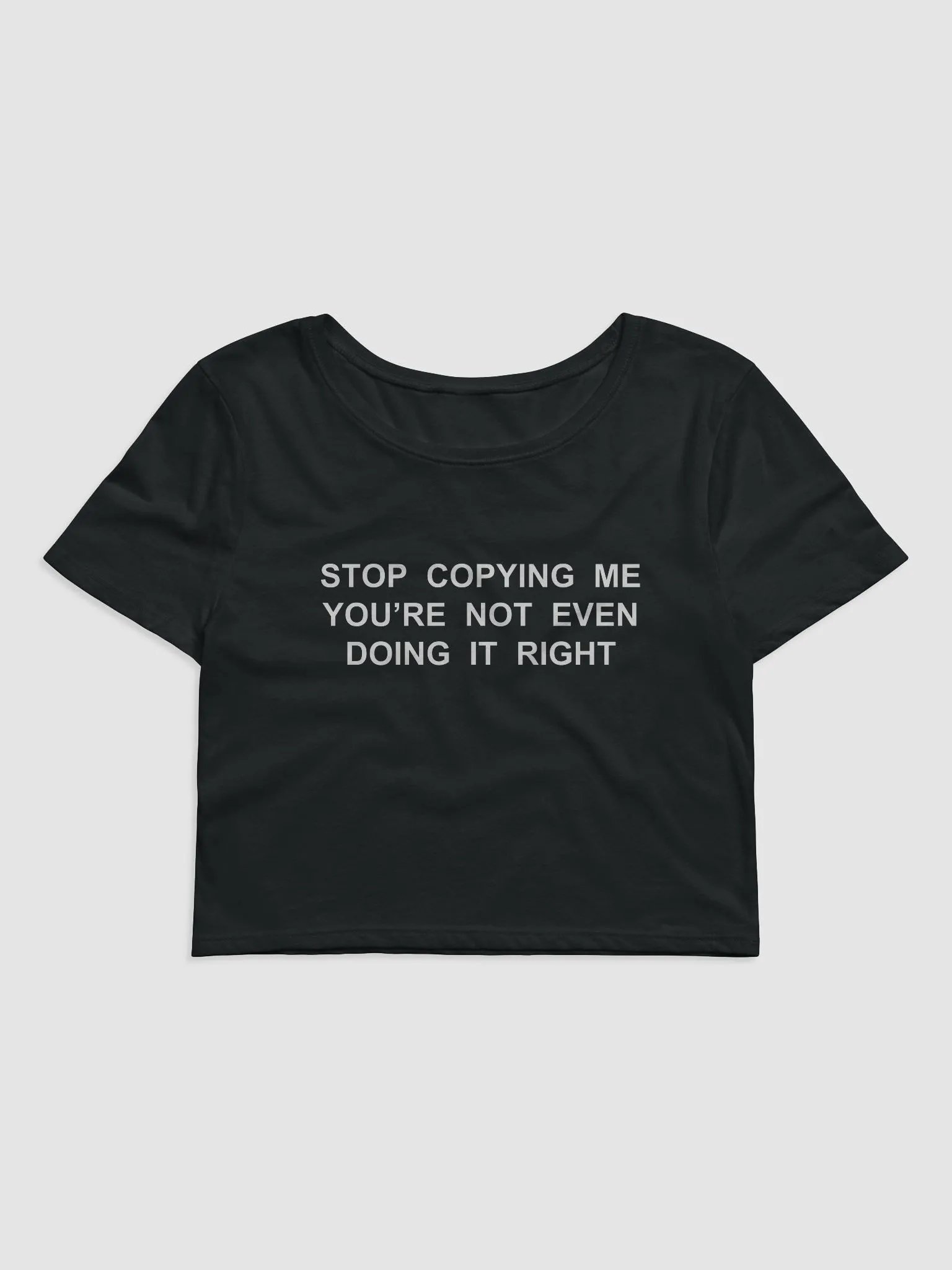 STOP COPYING ME YOU’RE NOT EVEN DOING IT RIGHT Crop Tee product image (2)