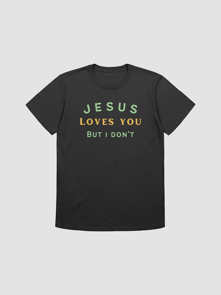 Jesus Loves You But I Don't Unisex T-Shirt V27 product image (1)