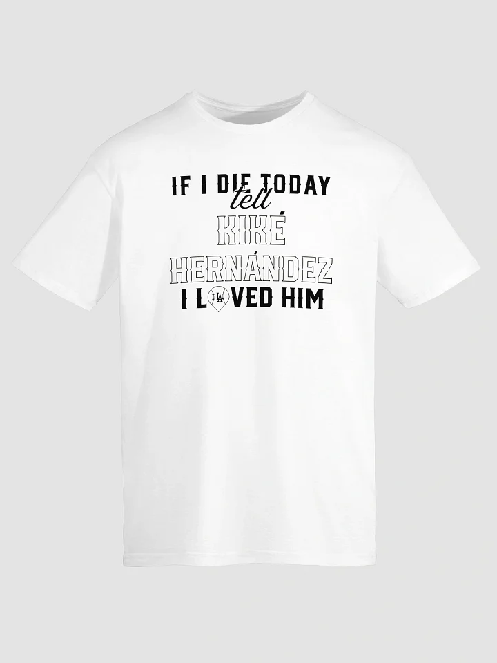 If I Die Today Tell Kike Hernandez I Loved Him Shirt product image (1)