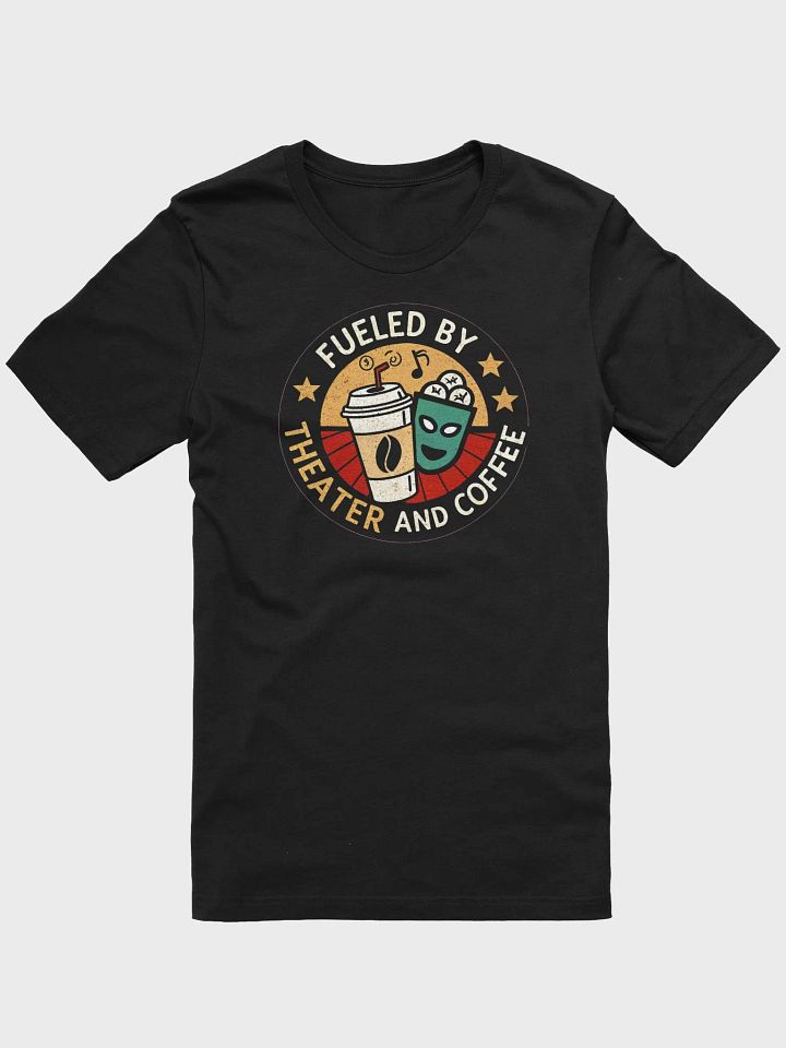 Fueled by Theater and Coffee T-Shirt | Funny Drama Lover & Caffeine Shirt product image (1)