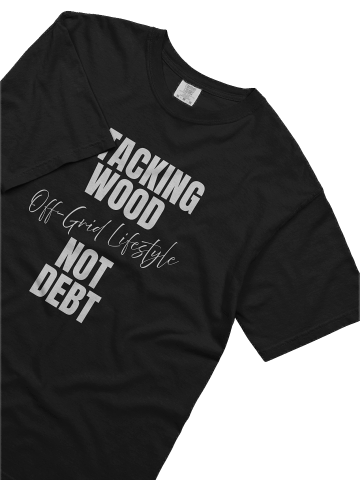 Stacking Wood Not Debt, Off Grid Lifestyle product image (2)