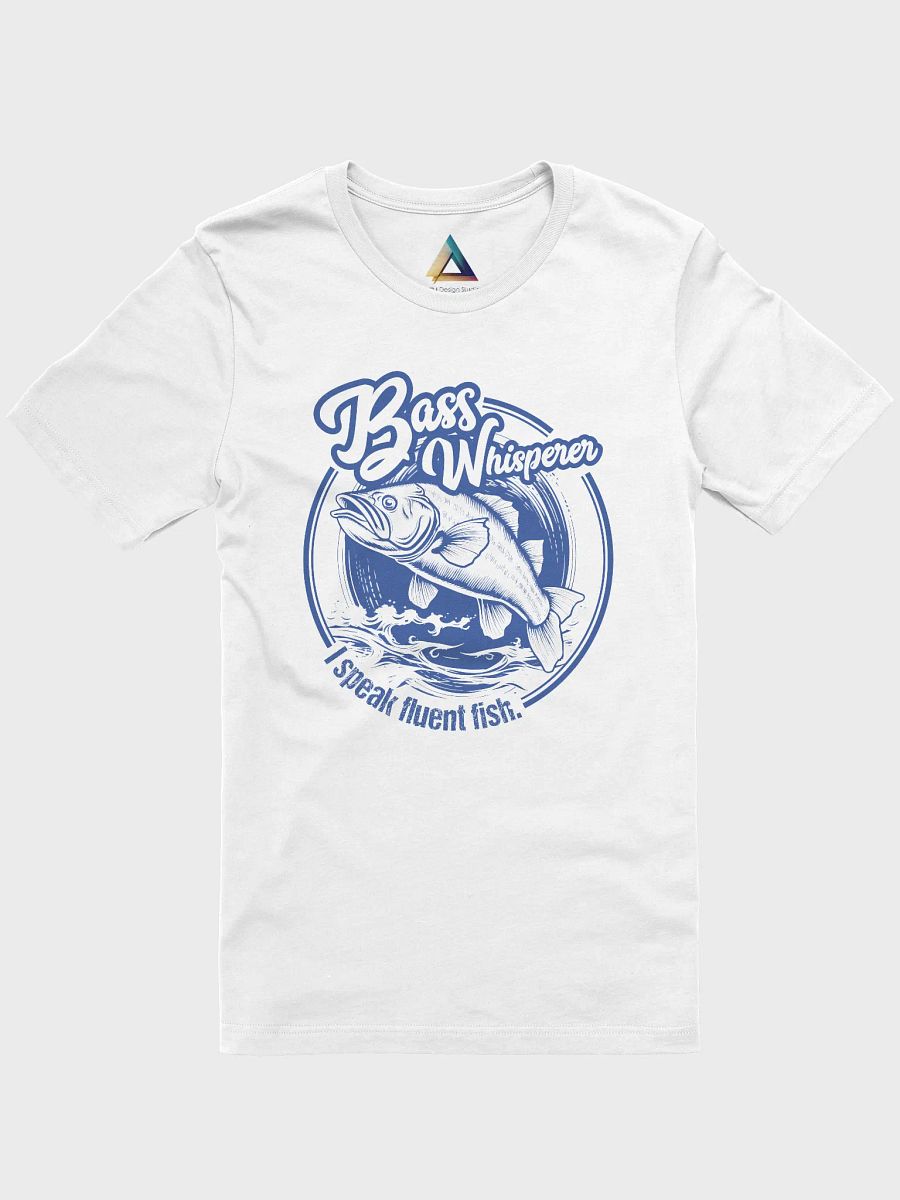 Bass Whisperer: I speak fluent fish. T-Shirt product image (1)
