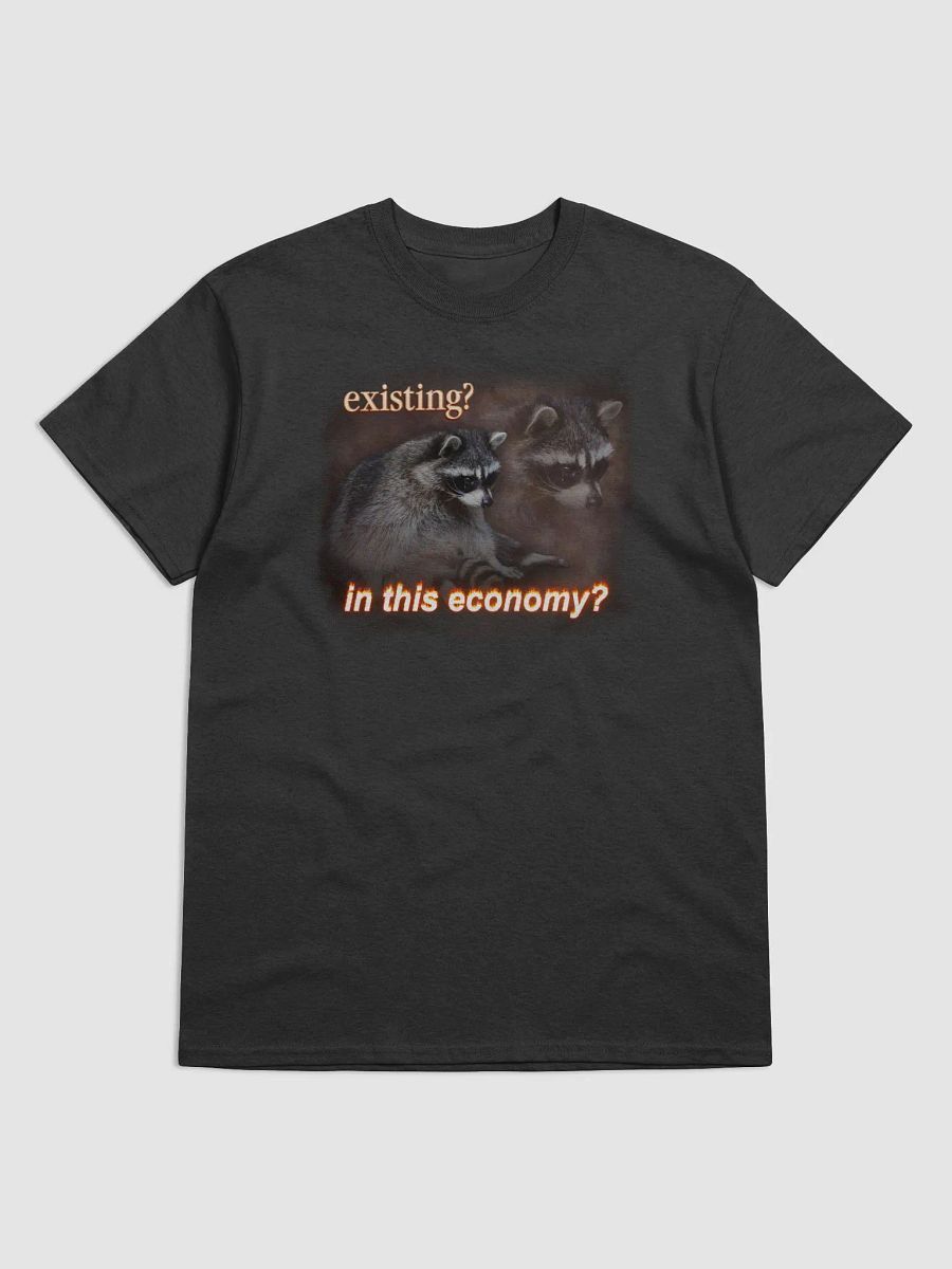 Existing? In this economy? T-shirt product image (1)