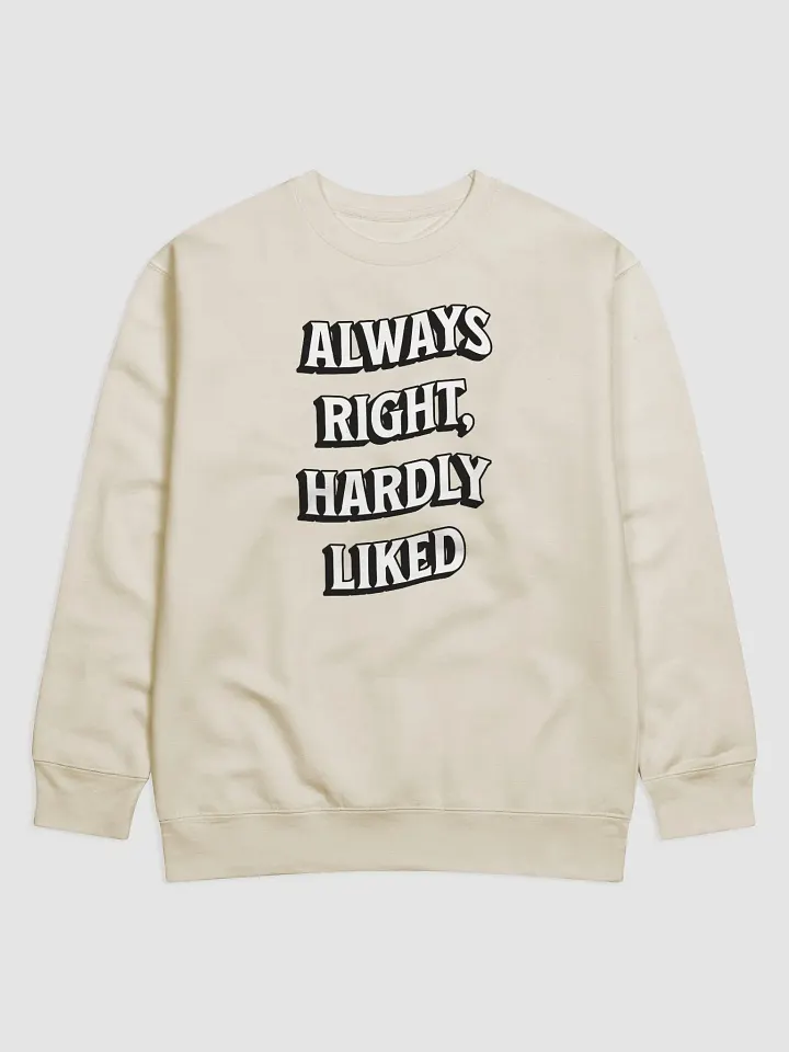 Always Right, Hardly Liked - Funny Witty Sweatshirt product image (1)