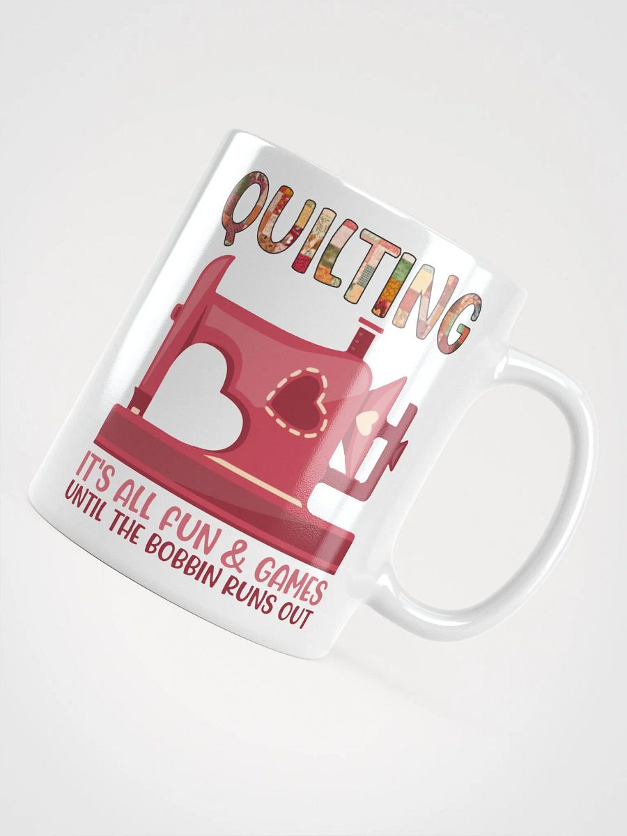 Quilting It’s All Fun & Games Until the Bobbin Runs Out | Quilters Gift - White Ceramic Mug product image (4)