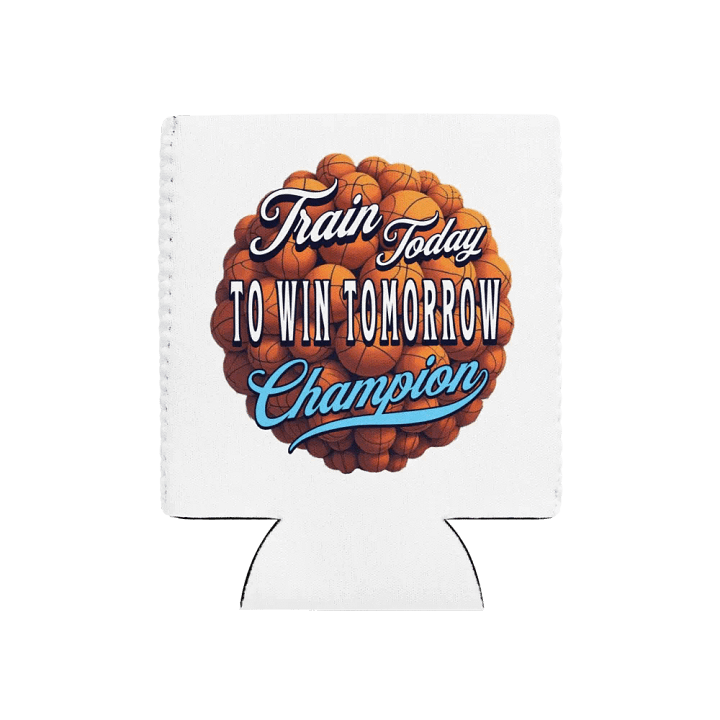 Train Today To Win Tomorrow Basketball Champion Can Cooler: Train Today, Win Tomorrow product image (1)