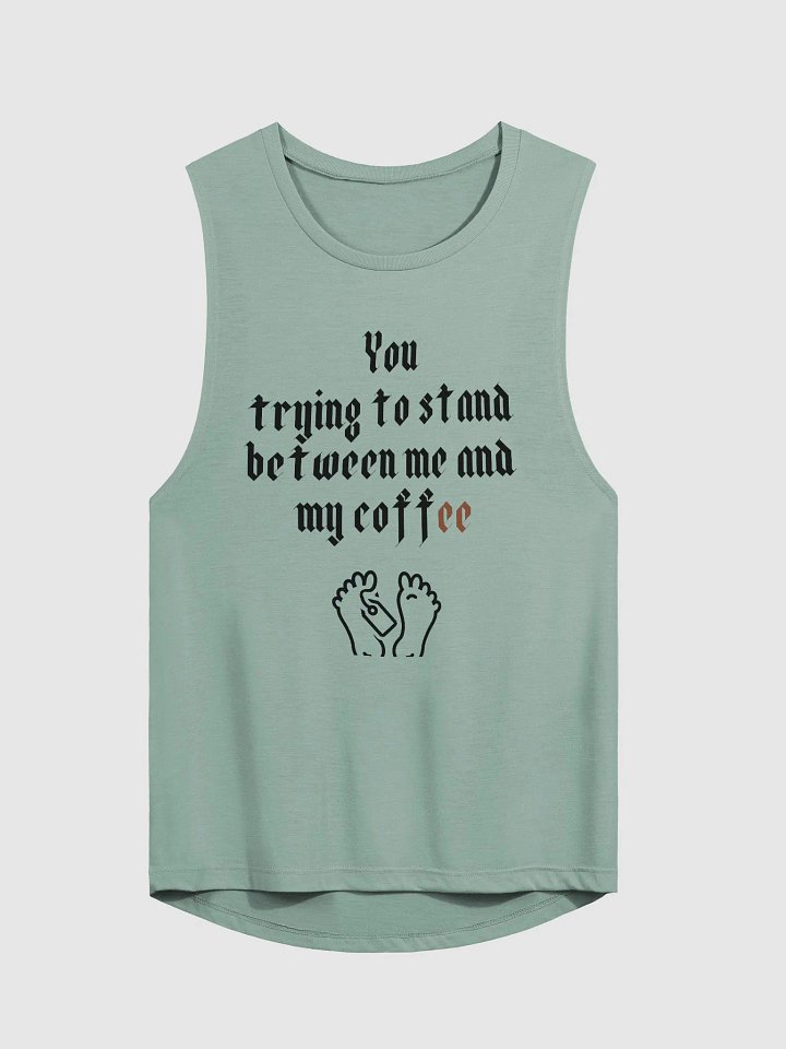 You trying to stand between me and my coffee Women's Flowy Muscle Tank product image (5)