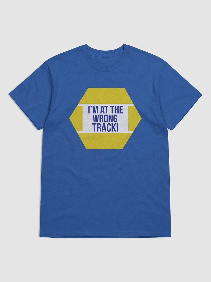I'm at the Wrong Track T-Shirt product image (1)