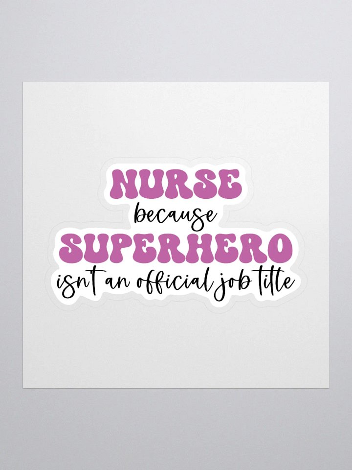 Nurse, Because Superhero Isn’t an Official Job Title Sticker product image (1)