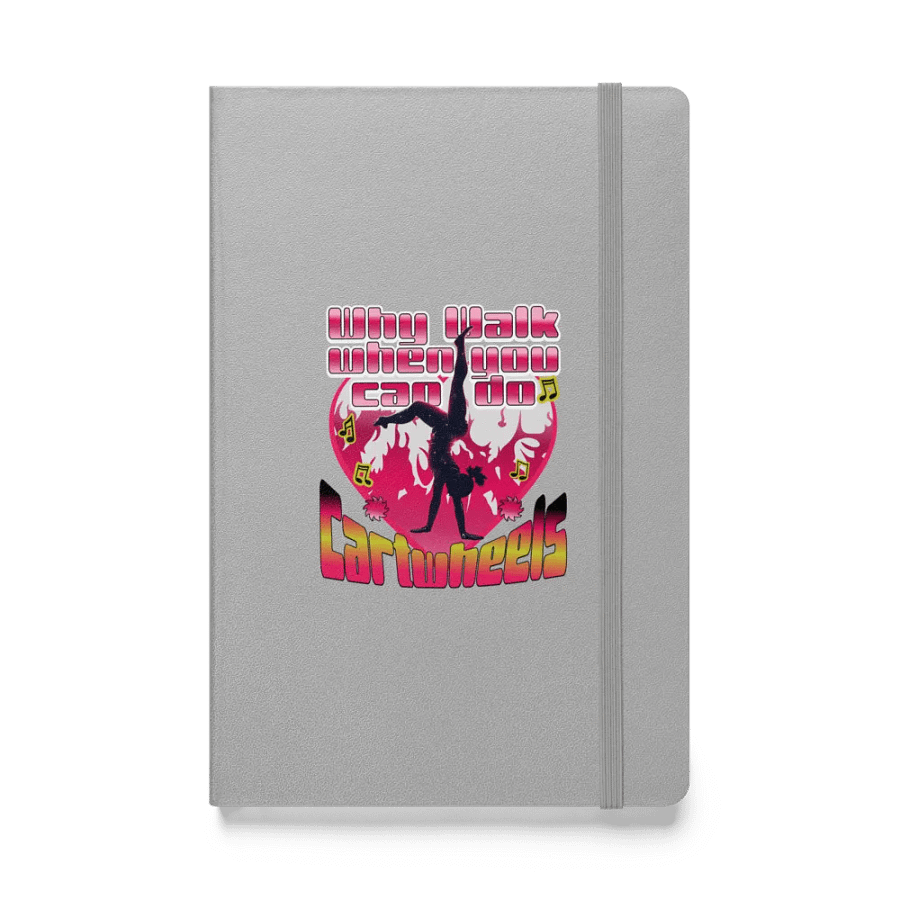 Why Walk When You Can Do Cartwheels Hardcover Notebook product image (1)