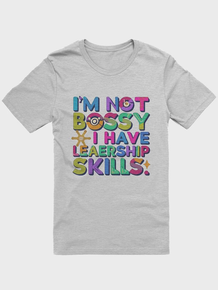 I'm not bossy, I have leadership skills T-shirt - v2 product image (2)