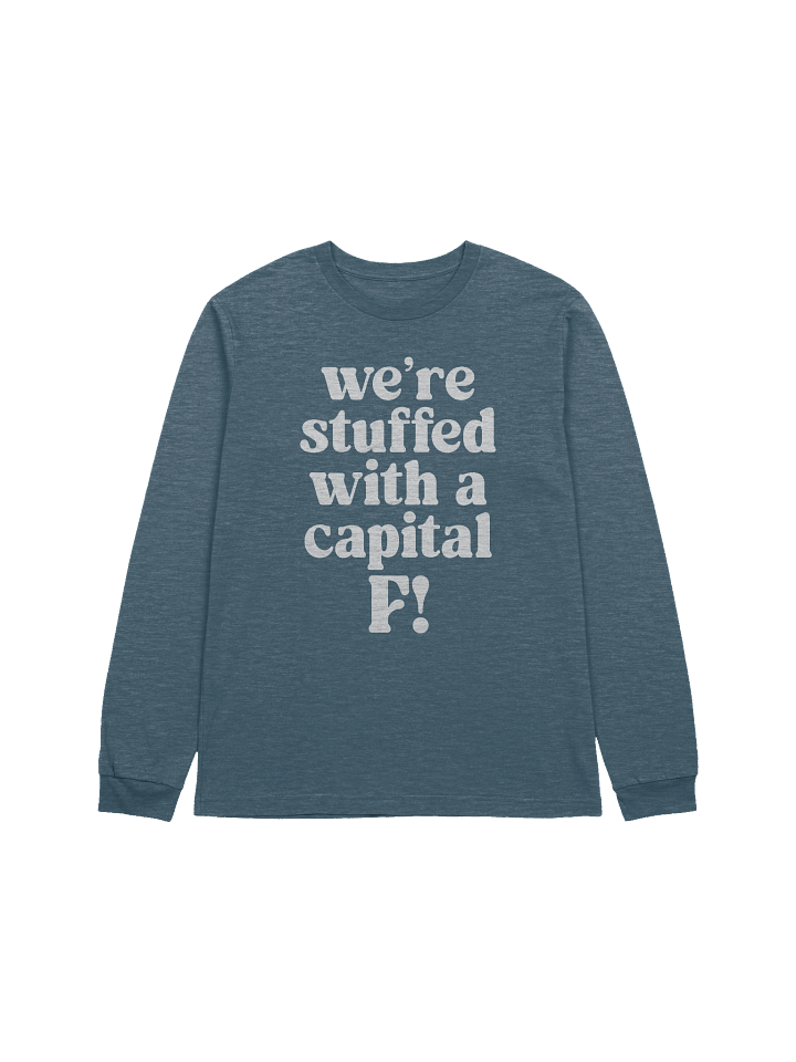 We’re stuffed with a capital F! Long Sleeve Tee product image (1)