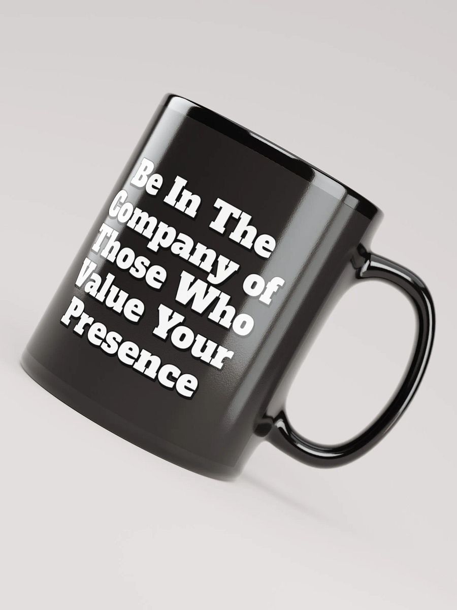 Be In The Company of Those Who Value Your Presence Black Coffee Mug product image (4)