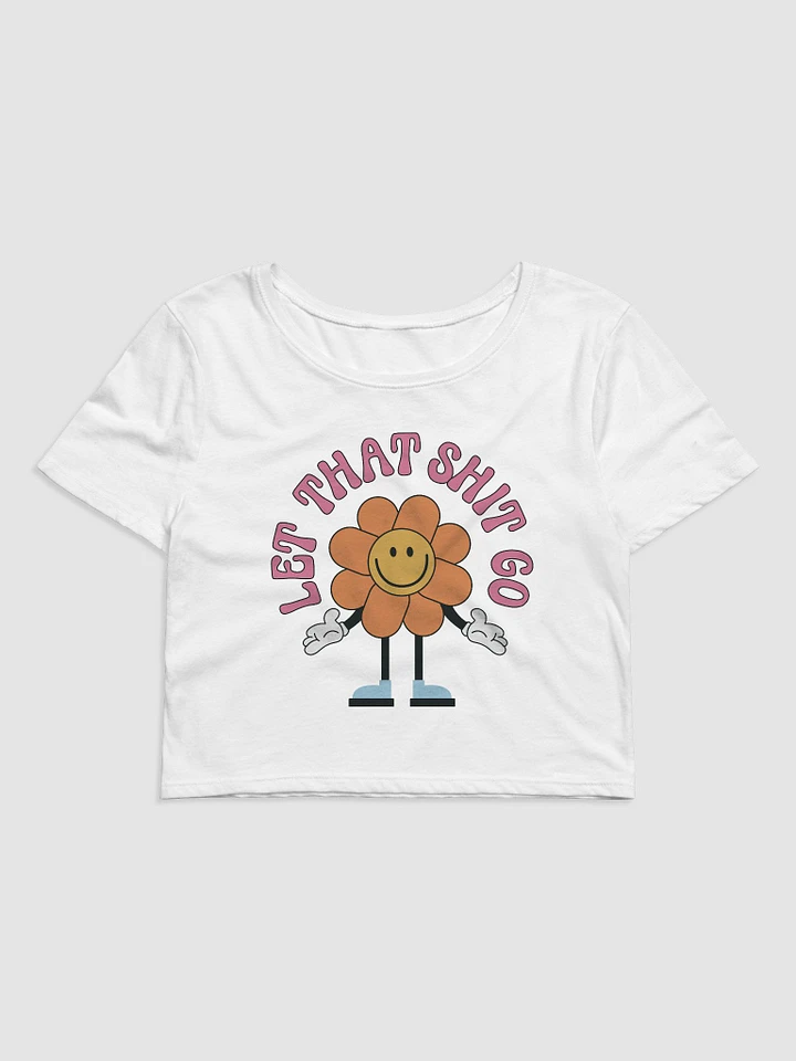 Let That Shit Go Crop Tee product image (1)