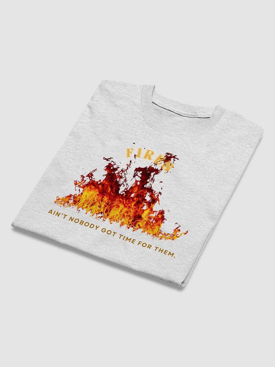 Fires - Ain't Nobody Got Time for Them Shirt product image (41)