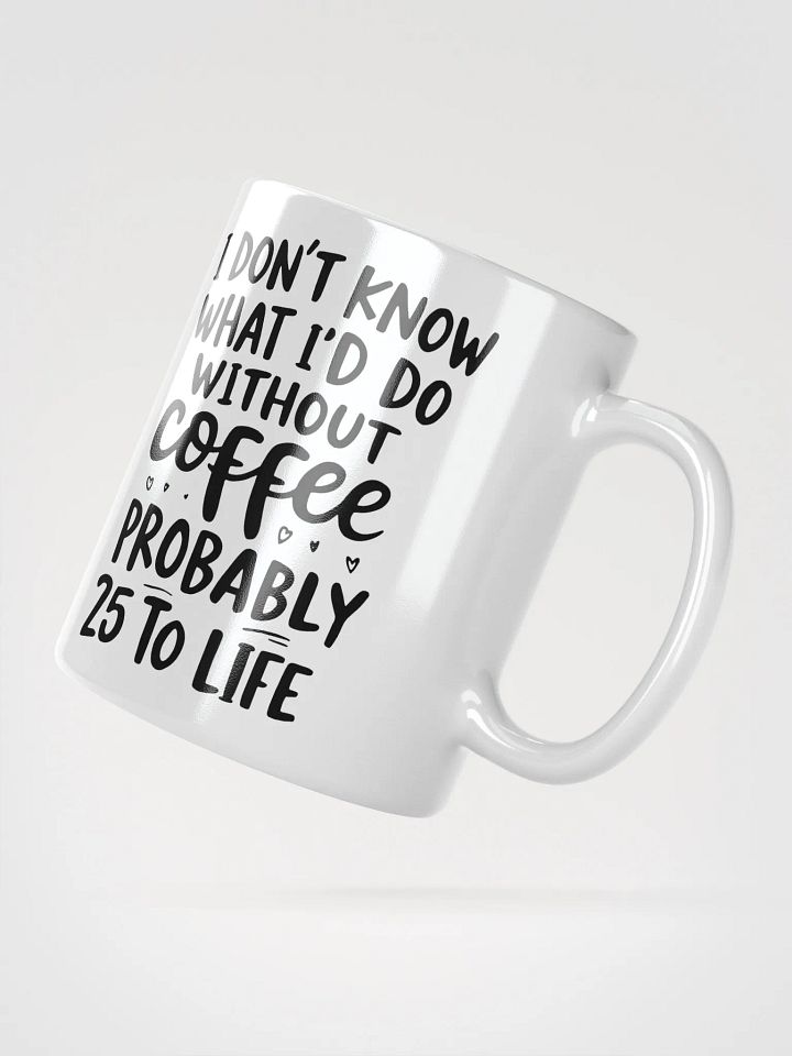 I Don't Know What I'd Do Without Coffee Mug product image (2)