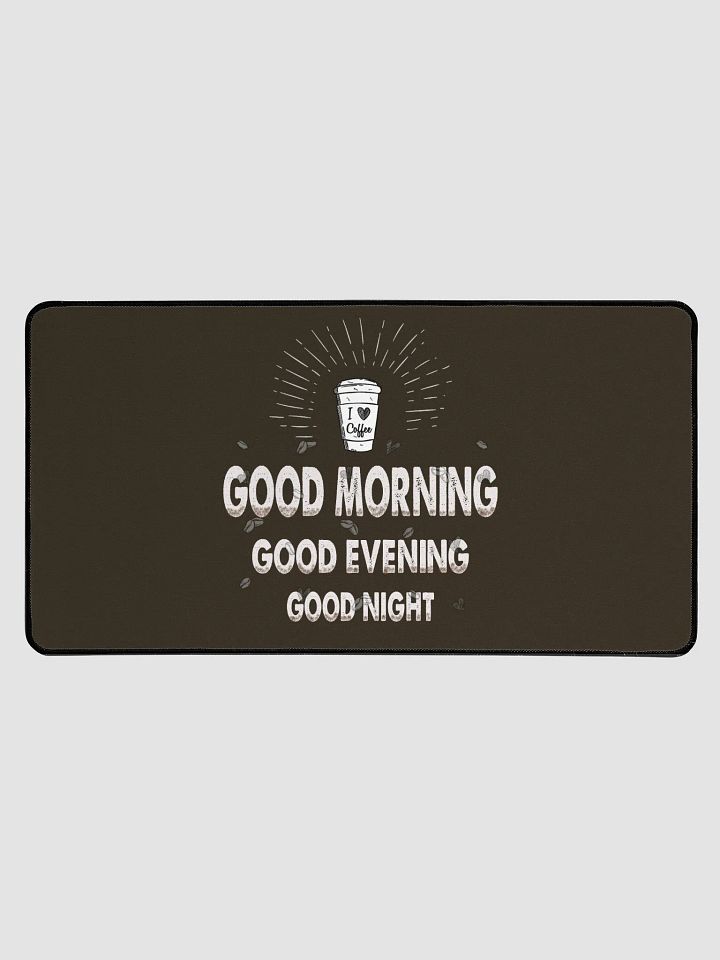 good morning. good evening. good night." Large Deskmat product image (1)