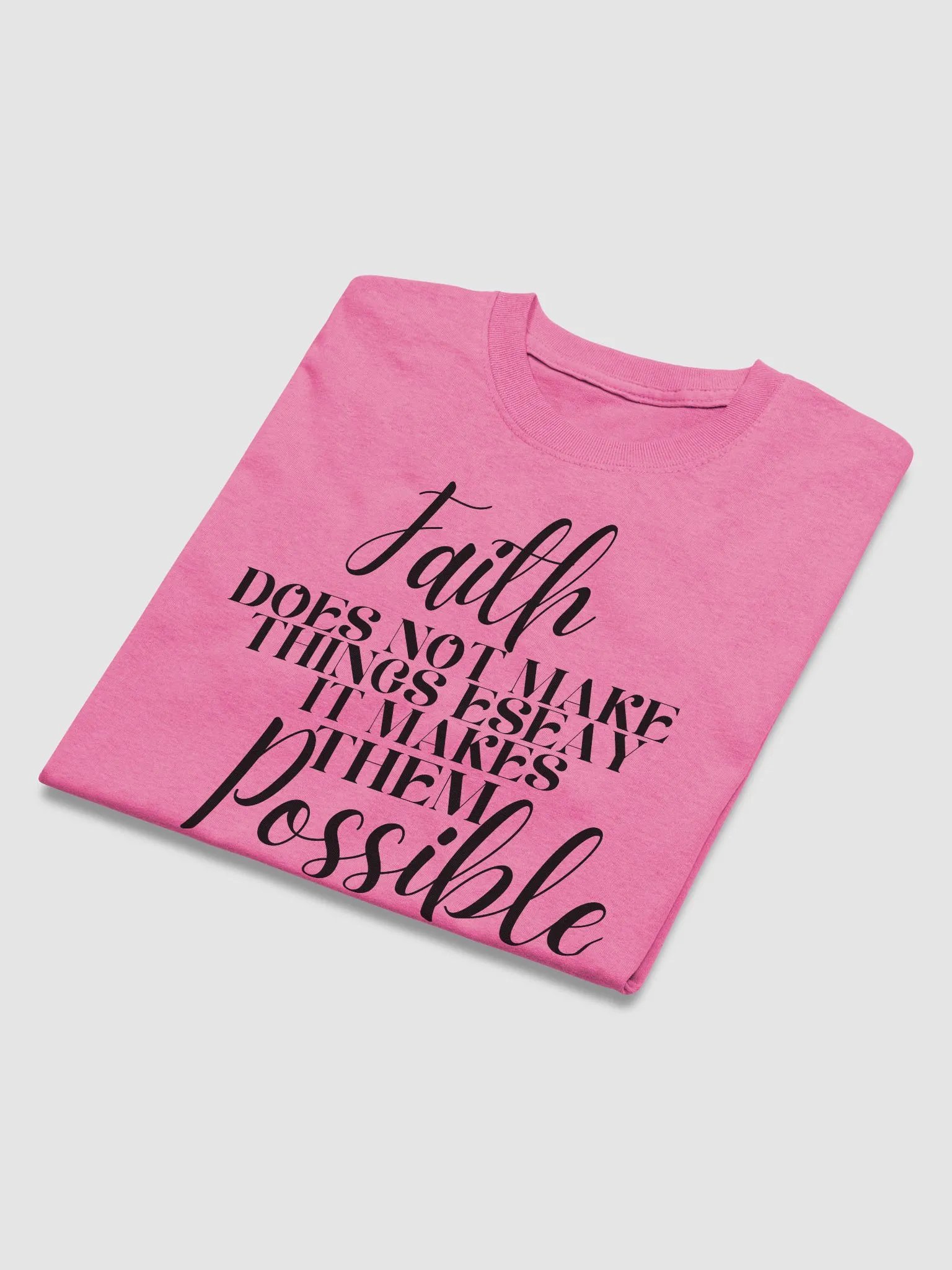 FAITH DOES NOT MAKE THINGS EASY IT MAKES THEM POSSIBLE T-SHIRT product image (42)
