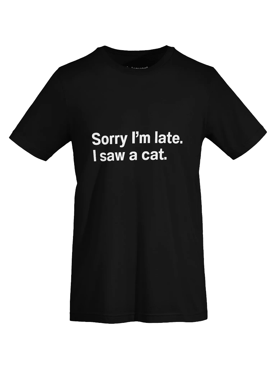 Sorry I’m late. I saw a cat. Unisex T-Shirt product image (72)