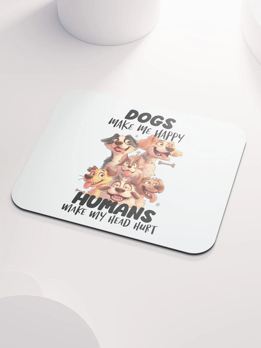 Funny Dogs Make Me Happy, Humans Make My Head Hurt Mouse Pad product image (3)