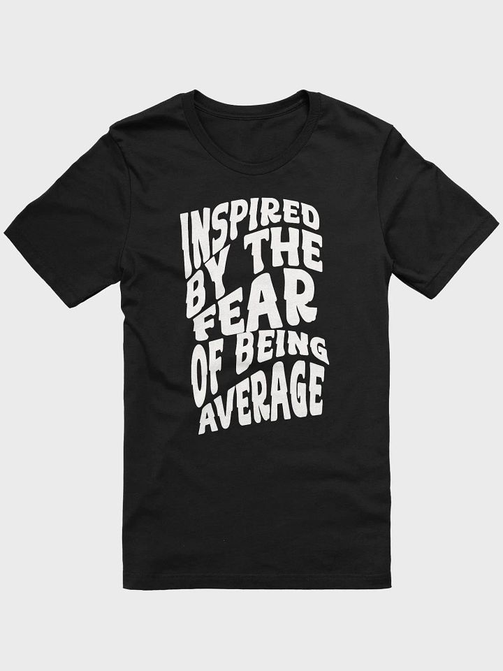 Inspired by the Fear of Being Average T-Shirt product image (1)