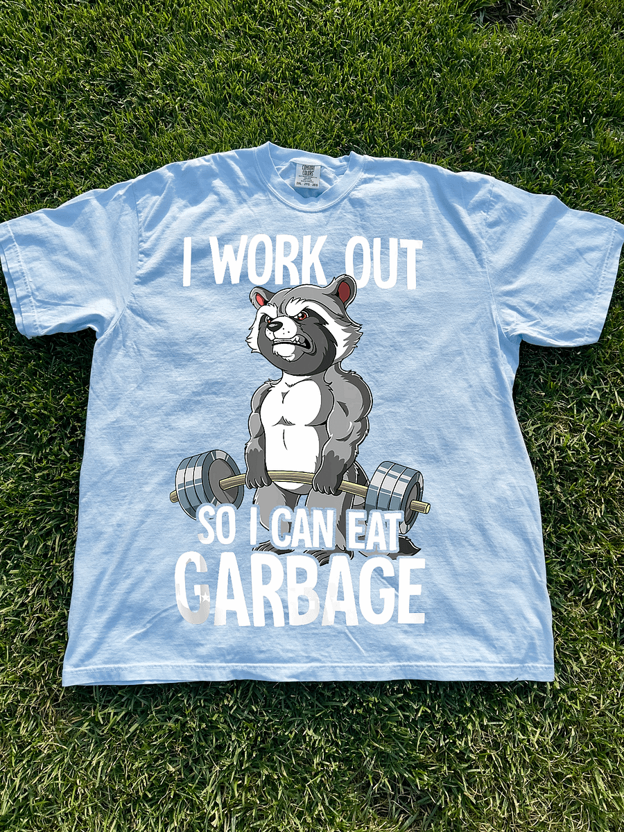 I Work Out So I Can Eat Garbage Shirt product image (1)