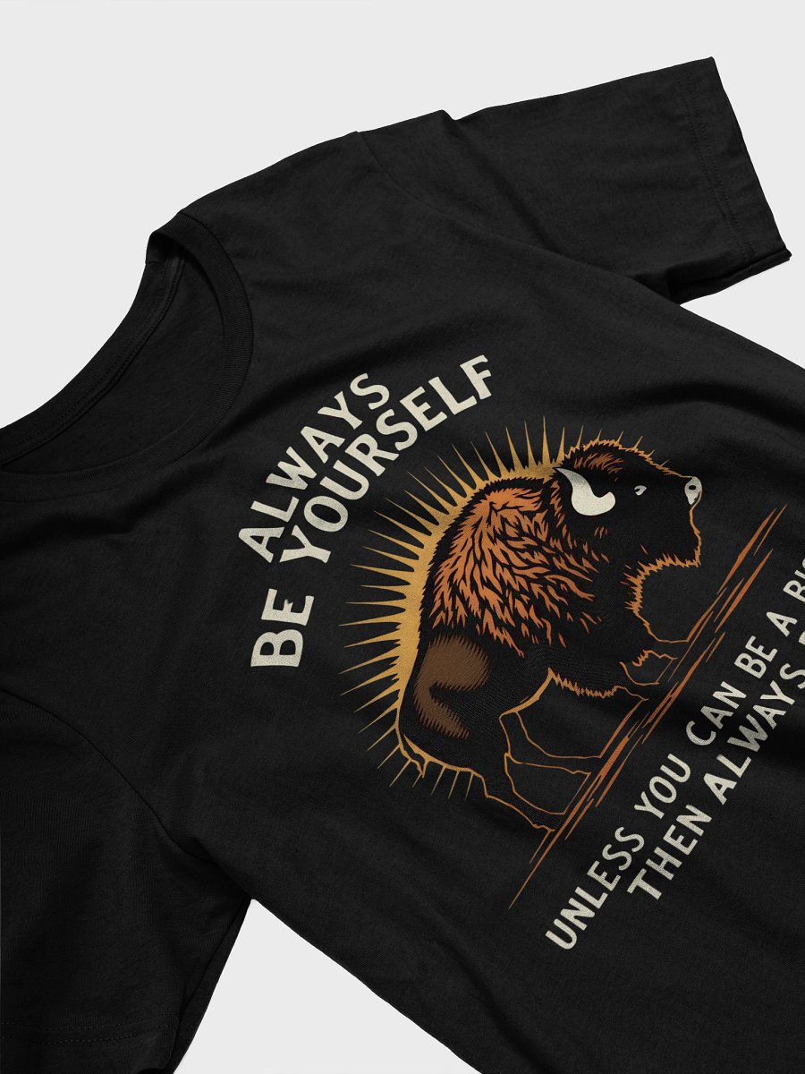 Funny Animal Tee | Always Be Yourself Unless You Can Be A Bison Shirt product image (3)