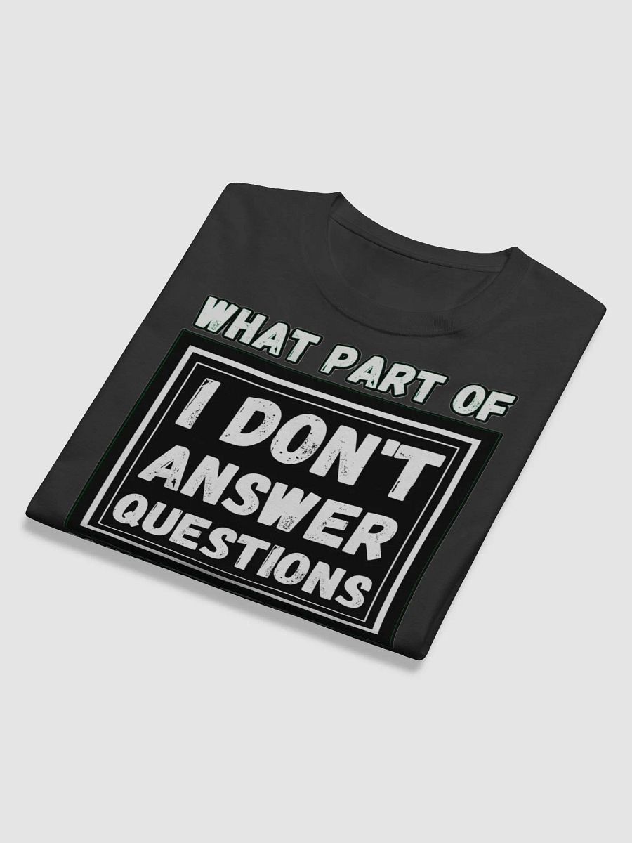 I DON'T ANSWER QUESTIONS product image (11)