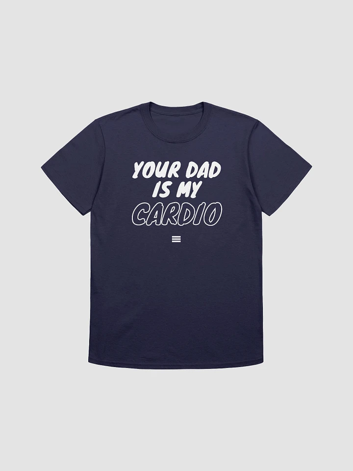 Your Dad Is My Cardio Unisex T-Shirt V16 product image (7)
