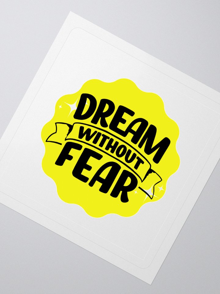 Dream Without Fear - Limitless Dreams 3x3 Sticker product image (2)